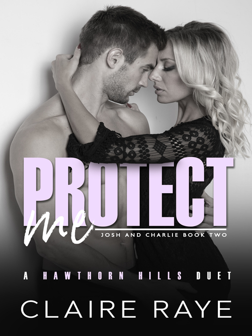 Title details for Protect Me: Josh & Charlie #2 by Claire Raye - Available